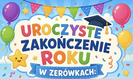 UROCZYSTE ZAKOŃCZENIE ROKU W ZERÓWKACH